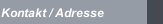 Kontakt / Adresse